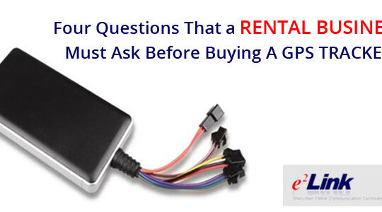 Four Questions That a Rental Business Must Ask Before Buying A GPS Tracker
