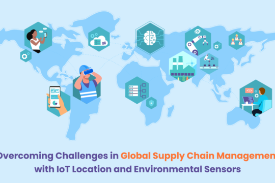 Overcoming Challenges in Global Supply Chain Management with IoT Location and Environmental Sensors