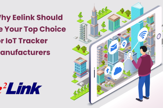 Why Eelink Should Be Your Top Choice for IoT Tracker Manufacturers